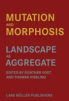 Mutation et morphose : Le paysage comme agrégat - Mutation and Morphosis: Landscape as Aggregate