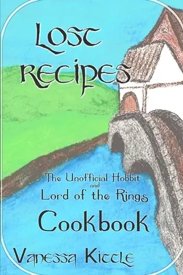 Recettes perdues Le livre de cuisine non officiel du Hobbit et du Seigneur des Anneaux - Lost Recipes The Unofficial Hobbit and Lord of the Rings Cookbook