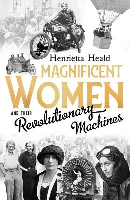 Les femmes magnifiques et leurs machines révolutionnaires - Magnificent Women and Their Revolutionary Machines