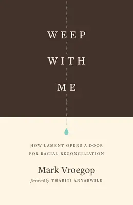 Pleurez avec moi : comment la complainte ouvre une porte à la réconciliation raciale - Weep with Me: How Lament Opens a Door for Racial Reconciliation