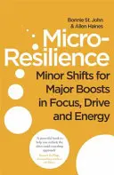 Micro-Résilience - Des changements mineurs pour des augmentations majeures de concentration, de dynamisme et d'énergie - Micro-Resilience - Minor Shifts for Major Boosts in Focus, Drive and Energy