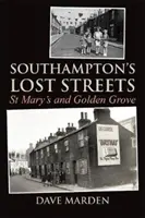 Les rues perdues de Southampton - St Mary's et Golden Grove - Southampton's Lost Streets - St Mary's and Golden Grove