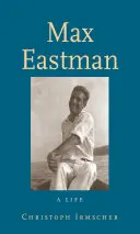 Max Eastman : une vie - Max Eastman: A Life