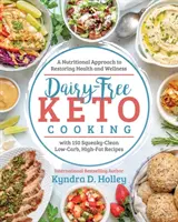 Cuisine cétogène sans produits laitiers : Une approche nutritionnelle pour restaurer la santé et le bien-être - Dairy Free Keto Cooking: A Nutritional Approach to Restoring Health and Wellness