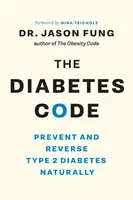 Le code du diabète : Prévenir et inverser naturellement le diabète de type 2 - The Diabetes Code: Prevent and Reverse Type 2 Diabetes Naturally