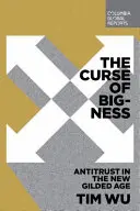 La malédiction de la grandeur : L'antitrust au nouvel âge d'or - The Curse of Bigness: Antitrust in the New Gilded Age