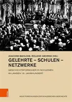 Gelehrte - Schulen - Netzwerke : Les chercheurs d'emploi en Schlesien dans les années 19. Jahrhundert - Gelehrte - Schulen - Netzwerke: Geschichtsforscher in Schlesien Im Langen 19. Jahrhundert