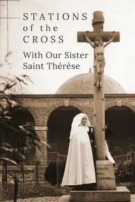 Chemin de croix avec notre sœur sainte Thrse - Stations of the Cross with Our Sister St. Thrse