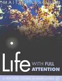 La vie avec pleine attention : Un cours pratique sur la pleine conscience - Life with Full Attention: A Practical Course in Mindfulness