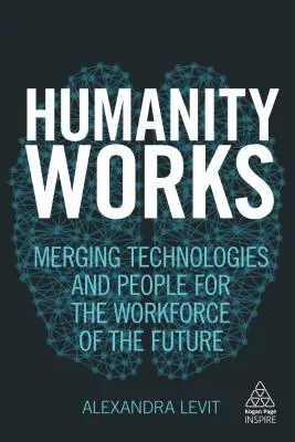 L'humanité travaille : Fusionner les technologies et les personnes pour la main-d'œuvre du futur - Humanity Works: Merging Technologies and People for the Workforce of the Future