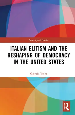 L'élitisme italien et la refonte de la démocratie aux États-Unis - Italian Elitism and the Reshaping of Democracy in the United States