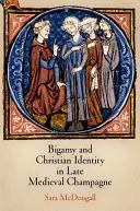 Bigamie et identité chrétienne en Champagne à la fin du Moyen Âge - Bigamy and Christian Identity in Late Medieval Champagne