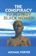 La conspiration pour détruire les femmes noires - The Conspiracy to Destroy Black Women