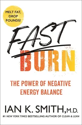 Brûlure rapide ! Le pouvoir de l'équilibre énergétique négatif - Fast Burn!: The Power of Negative Energy Balance