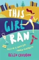 Cette fille a couru - Histoires d'une fêtarde devenue triathlète - This Girl Ran - Tales of a Party Girl Turned Triathlete