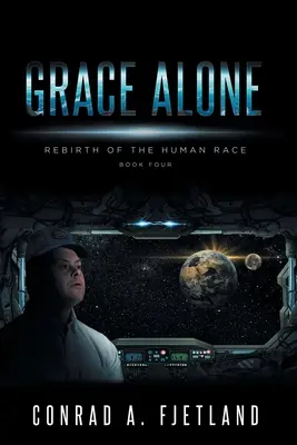 Grace Alone : La renaissance de la race humaine : Livre quatre - Grace Alone: Rebirth of the Human Race: Book Four