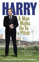 Un homme marche sur un terrain : Histoires d'une vie dans le football - A Man Walks on to a Pitch: Stories from a Life in Football