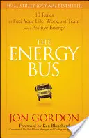 Le bus de l'énergie : 10 règles pour alimenter votre vie, votre travail et votre équipe en énergie positive - The Energy Bus: 10 Rules to Fuel Your Life, Work, and Team with Positive Energy