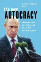 La nouvelle autocratie : information, politique et politique dans la Russie de Poutine - The New Autocracy: Information, Politics, and Policy in Putin's Russia