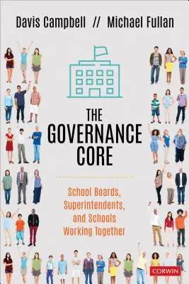 Le noyau de gouvernance : Conseils scolaires, surintendants et écoles travaillant ensemble - The Governance Core: School Boards, Superintendents, and Schools Working Together