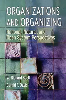 Les organisations et l'organisation : Perspectives rationnelles, naturelles et systèmes ouverts - Organizations and Organizing: Rational, Natural and Open Systems Perspectives