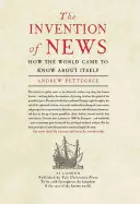 L'invention de l'information : Comment le monde a appris à se connaître lui-même - The Invention of News: How the World Came to Know about Itself