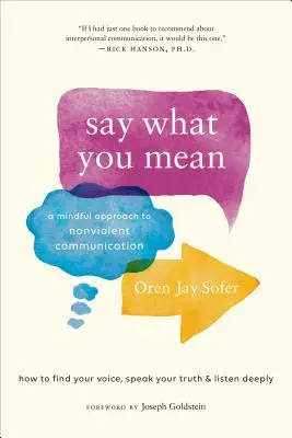 Dites ce que vous voulez dire : Une approche consciente de la communication non violente - Say What You Mean: A Mindful Approach to Nonviolent Communication