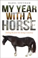 Mon année avec un cheval : Ressentir la peur mais le faire quand même - My Year with a Horse: Feeling the Fear But Doing It Anyway