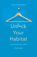 Décompressez de votre habitat - Vous valez mieux que votre désordre - Unf*ck Your Habitat - You're Better Than Your Mess