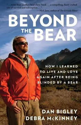 Au-delà de l'ours : Comment j'ai appris à vivre et à aimer à nouveau après avoir été aveuglé par un ours - Beyond the Bear: How I Learned to Live and Love Again after Being Blinded by a Bear