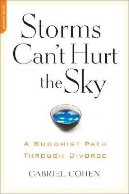 Les tempêtes ne peuvent pas blesser le ciel : la voie bouddhiste à travers le divorce - The Storms Can't Hurt the Sky: The Buddhist Path Through Divorce