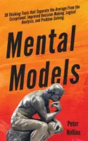 Modèles mentaux : 30 outils de réflexion qui font la différence entre la moyenne et l'exceptionnel. Amélioration de la prise de décision, de l'analyse logique et des probabilités. - Mental Models: 30 Thinking Tools that Separate the Average From the Exceptional. Improved Decision-Making, Logical Analysis, and Prob