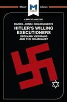 Analyse de l'ouvrage de Daniel Jonah Goldhagen Hitler's Willing Executioners : Les Allemands ordinaires et l'Holocauste - An Analysis of Daniel Jonah Goldhagen's Hitler's Willing Executioners: Ordinary Germans and the Holocaust