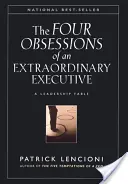 Les quatre obsessions d'un cadre extraordinaire : Les quatre disciplines au cœur de la création d'une organisation de classe mondiale - The Four Obsessions of an Extraordinary Executive: The Four Disciplines at the Heart of Making Any Organization World Class