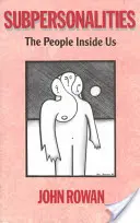 Les subpersonnalités - Les personnes qui sont en nous - Subpersonalities - The People Inside Us