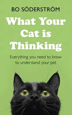 Ce que pense votre chat : Tout ce que vous devez savoir pour comprendre votre animal de compagnie - What Your Cat Is Thinking: Everything You Need to Know to Understand Your Pet