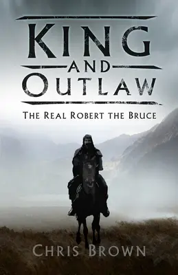 Roi et hors-la-loi : le vrai Robert le Bruce - King and Outlaw: The Real Robert the Bruce