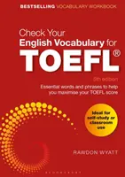 Vérifiez votre vocabulaire anglais pour le TOEFL : Les mots et expressions essentiels pour vous aider à maximiser votre score au TOEFL - Check Your English Vocabulary for TOEFL: Essential Words and Phrases to Help You Maximise Your TOEFL Score