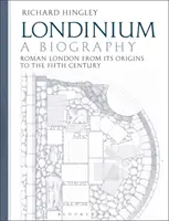 Londinium : Une biographie : Londres romaine des origines au Ve siècle - Londinium: A Biography: Roman London from Its Origins to the Fifth Century