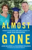 Almost Gone : Twenty-Five Days and One Chance to Save Our Daughter (Presque partie : vingt-cinq jours et une chance de sauver notre fille) - Almost Gone: Twenty-Five Days and One Chance to Save Our Daughter