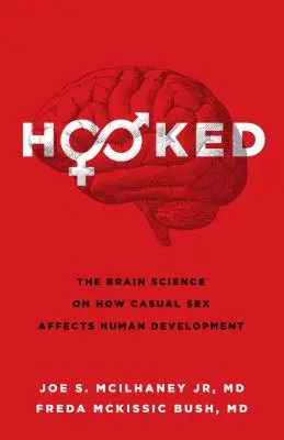 Hooked : La science du cerveau sur la façon dont le sexe occasionnel affecte le développement humain - Hooked: The Brain Science on How Casual Sex Affects Human Development