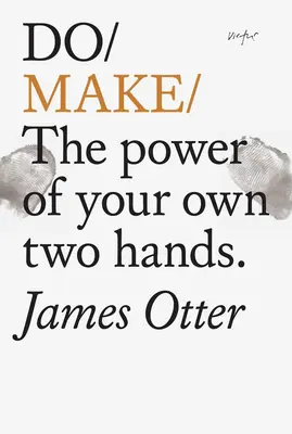 Do Make : Le pouvoir de vos deux mains - Do Make: The Power of Your Own Two Hands