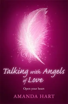 Parler avec les Anges de l'Amour : Ouvrez votre cœur - Talking with Angels of Love: Open Your Heart