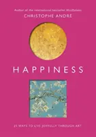 Le bonheur : 25 façons de vivre dans la joie grâce à l'art - Happiness: 25 Ways to Live Joyfully Through Art