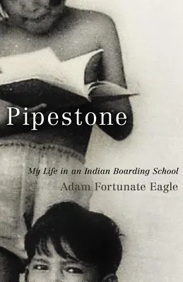 Pipestone : Ma vie dans un pensionnat indien - Pipestone: My Life in an Indian Boarding School