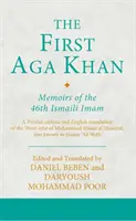 Le premier Aga Khan : Mémoires du 46e imam ismaélien : Une édition persane et une traduction anglaise du Tarkha-I 'Ibrat-Afza de Hasan 'Ali Shah. - The First Aga Khan: Memoirs of the 46th Ismaili Imam: A Persian Edition and English Translation of Hasan 'Ali Shah's Tarkha-I 'Ibrat-Afza