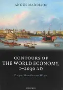 Les contours de l'économie mondiale, 1-2030AD : Essais d'histoire macro-économique - Contours of the World Economy, 1-2030AD: Essays in Macro-Economic History