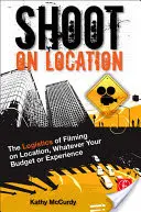 Tourner sur place : La logistique d'un tournage sur place, quel que soit votre budget ou votre expérience - Shoot on Location: The Logistics of Filming on Location, Whatever Your Budget or Experience