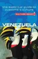 La culture intelligente : Venezuela : Le guide essentiel des coutumes et de la culture - Culture Smart!: Venezuela: The Essential Guide to Customs & Culture