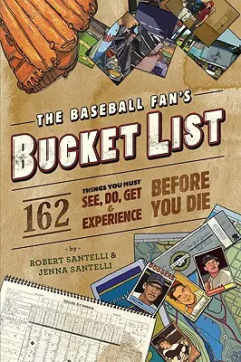 La liste des choses à faire du fan de baseball : 162 choses que vous devez faire, voir, obtenir et expérimenter avant de mourir - The Baseball Fan's Bucket List: 162 Things You Must Do, See, Get, and Experience Before You Die